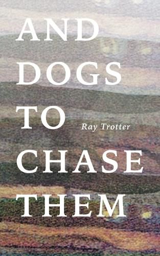 Cover image for And Dogs to Chase Them