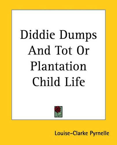 Cover image for Diddie Dumps And Tot Or Plantation Child Life