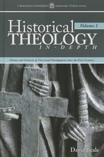 Cover image for Historical Theology In-Depth, Volume 1: Themes and Contexts of Doctrinal Development Since the First Century