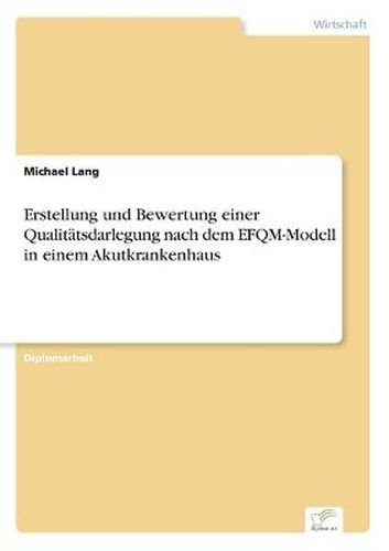 Cover image for Erstellung und Bewertung einer Qualitatsdarlegung nach dem EFQM-Modell in einem Akutkrankenhaus