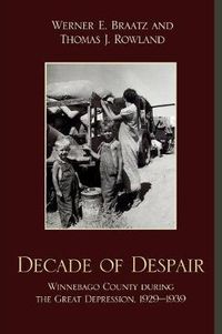 Cover image for Decade of Despair: Winnebago County During the Great Depression, 1929-1939