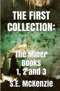 Cover image for The First Collection: The Miner Books 1, 2 and 3