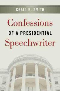 Cover image for Confessions of a Presidential Speechwriter