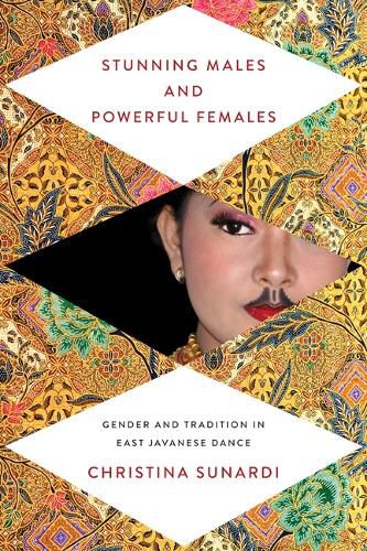 Cover image for Stunning Males and Powerful Females: Gender and Tradition in East Javanese Dance