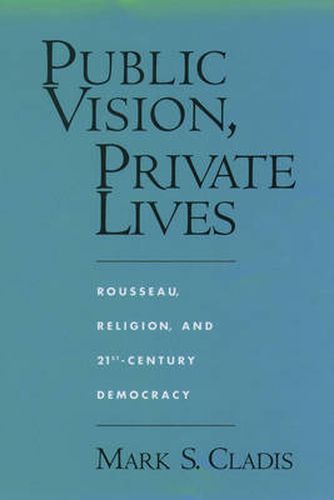 Cover image for Public Vision, Private Lives: Rousseau, Religion, and 21st-Century Democracy