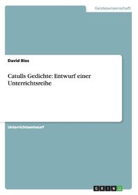 Cover image for Catulls Gedichte: Entwurf einer Unterrichtsreihe