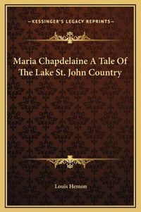 Cover image for Maria Chapdelaine a Tale of the Lake St. John Country