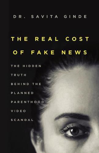 Cover image for The Real Cost of Fake News: The Hidden Truth Behind The Planned Parenthood Video Scandal