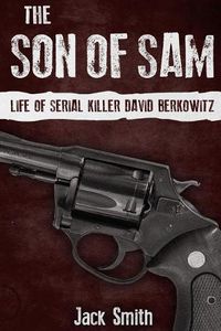 Cover image for The Son of Sam: Life of Serial Killer David Berkowitz