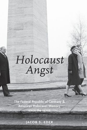 Cover image for HOLOCAUST ANGST: The Federal Republic of Germany and American Holocaust Memory since the 1970s