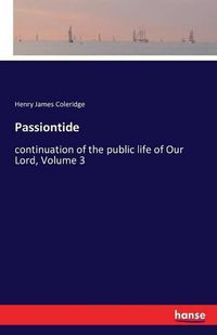 Cover image for Passiontide: continuation of the public life of Our Lord, Volume 3