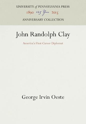Cover image for John Randolph Clay: America's First Career Diplomat