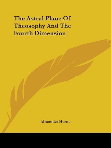 Cover image for The Astral Plane of Theosophy and the Fourth Dimension