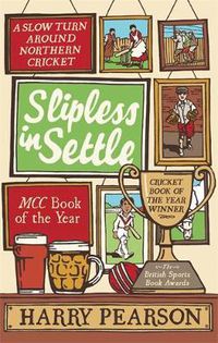 Cover image for Slipless In Settle: A Slow Turn Around Northern Cricket