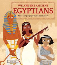 Cover image for We Are the Ancient Egyptians: Meet the People Behind the History