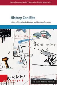 Cover image for History Can Bite: History Education in Divided and Postwar Societies