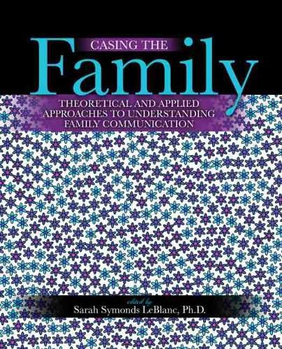 Cover image for Casing the Family: Theoretical and Applied Approaches to Understanding Family Communication