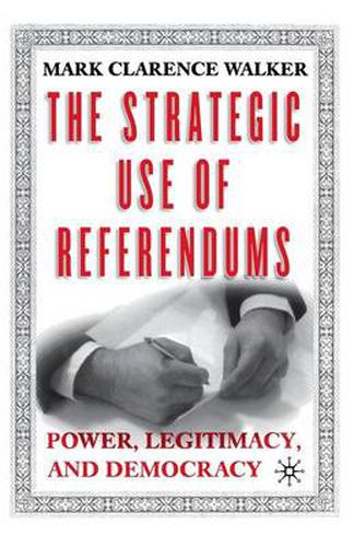 Cover image for The Strategic Use of Referendums: Power, Legitimacy, and Democracy