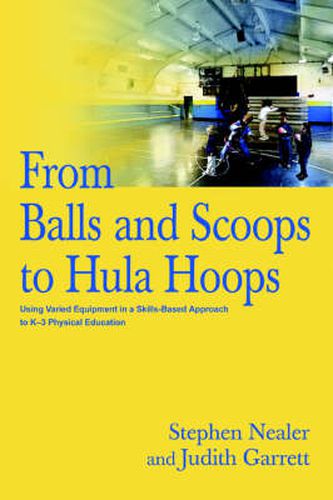 From Balls and Scoops to Hula Hoops: Using Varied Equipment in a Skills-Based Approach to K-3 Physical Education