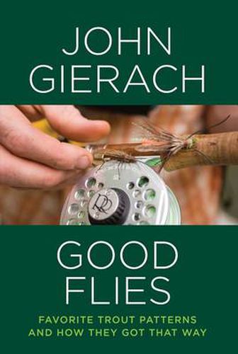 Cover image for Good Flies: Favorite Trout Patterns and How They Got That Way