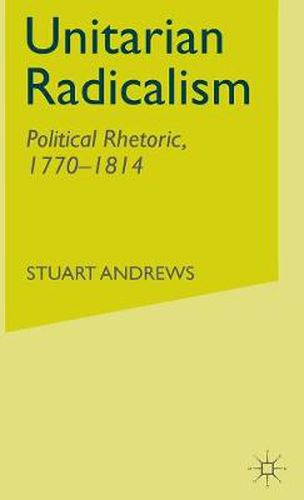 Cover image for Unitarian Radicalism: Political Rhetoric, 1770-1814