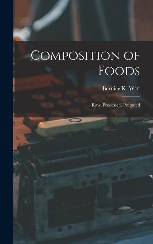 Cover image for Composition of Foods; Raw, Processed, Prepared