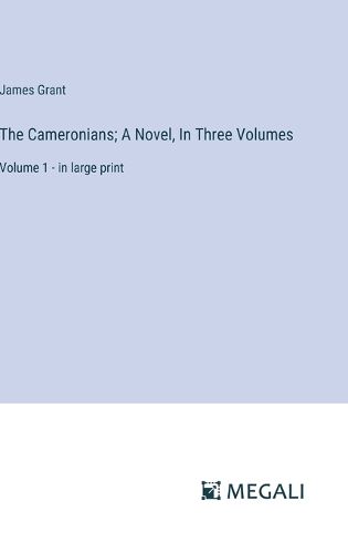 Cover image for The Cameronians; A Novel, In Three Volumes