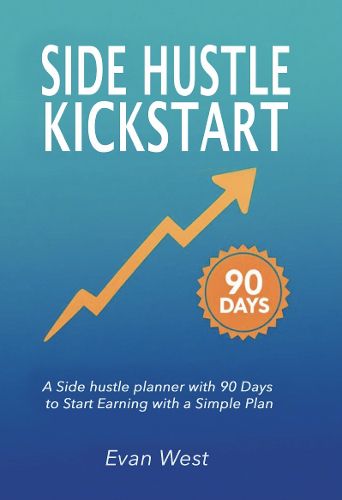 Cover image for Side Hustle Kickstart: A Side hustle planner with 90 Days to Start Earning with a Simple Plan