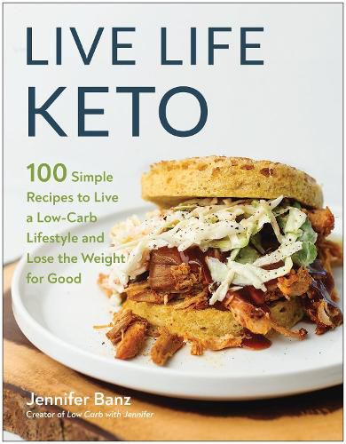 Cover image for Live Life Keto: 100 Simple Recipes to Live a Low-Carb Lifestyle and Lose the Weight for Good