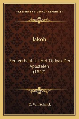 Cover image for Jakob: Een Verhaal Uit Het Tijdvak Der Apostelen (1847)