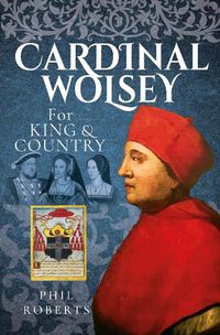 Cover image for Cardinal Wolsey: For King and Country