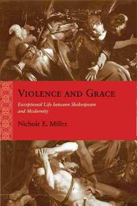 Cover image for Violence and Grace: Exceptional Life between Shakespeare and Modernity