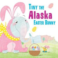 Cover image for Tiny the Alaska Easter Bunny