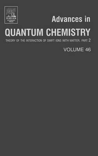 Cover image for Advances in Quantum Chemistry: Theory of the Interaction of Swift Ions with Matter, Part 2