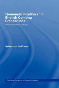 Cover image for Grammaticalization and English Complex Prepositions: A Corpus-based Study