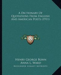 Cover image for A Dictionary of Quotations from English and American Poets (1911)