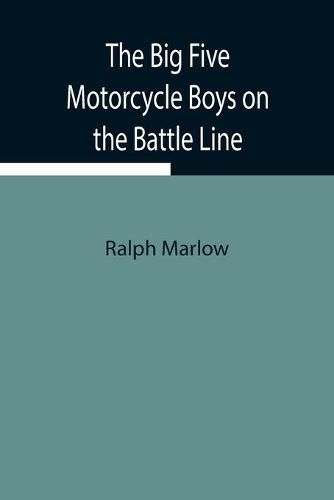 Cover image for The Big Five Motorcycle Boys on the Battle Line; Or, With the Allies in France