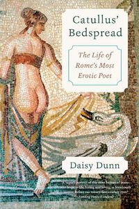 Cover image for Catullus' Bedspread: The Life of Rome's Most Erotic Poet