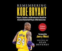 Cover image for Remembering Kobe Bryant: Players, Coaches, and Broadcasters Recall the Greatest Basketball Player of His Generation