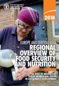 Cover image for Europe and Central Asia Regional Overview of Food Security and Nutrition 2018: The Role of Migration, Rural Women and Youth in Sustainable Development