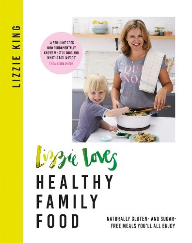 Cover image for Lizzie Loves Healthy Family Food: Naturally gluten- and sugar-free meals you'll all enjoy