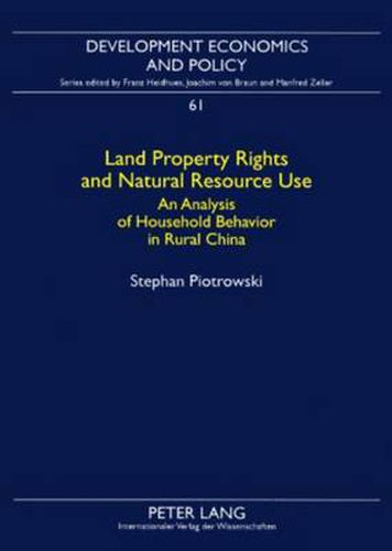 Land Property Rights and Natural Resource Use: An Analysis of Household Behavior in Rural China