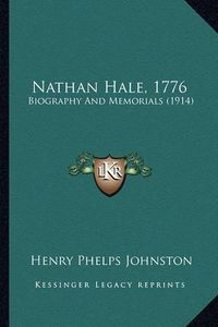 Cover image for Nathan Hale, 1776 Nathan Hale, 1776: Biography and Memorials (1914) Biography and Memorials (1914)