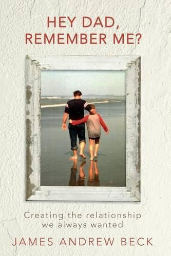 Cover image for Hey Dad, Remember Me?: Breaking Patterns of Generational Dysfunction