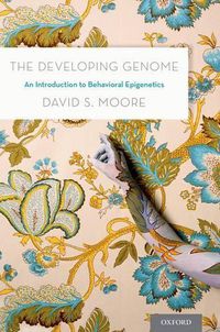 Cover image for The Developing Genome: An Introduction to Behavioral Epigenetics