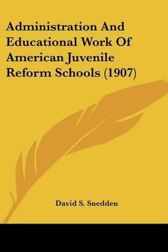 Cover image for Administration and Educational Work of American Juvenile Reform Schools (1907)