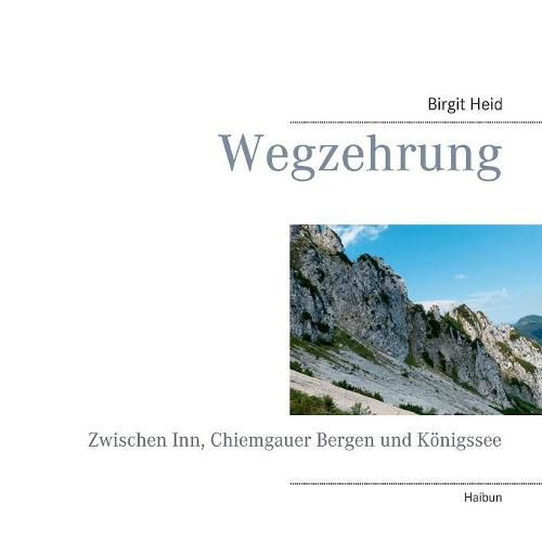 Cover image for Wegzehrung: Zwischen Inn, Chiemgauer Bergen und Koenigssee