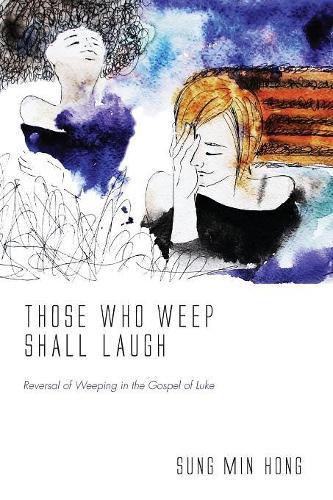 Cover image for Those Who Weep Shall Laugh: Reversal of Weeping in the Gospel of Luke