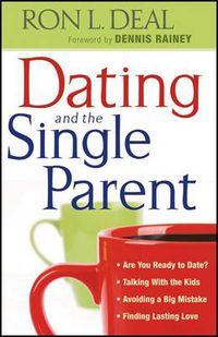 Cover image for Dating and the Single Parent -   Are You Ready to Date?   Talking With the Kids   Avoiding a Big Mistake   Finding Lasting Love