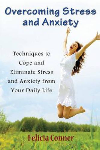 Cover image for Overcoming Stress and Anxiety: Techniques to Cope and Eliminate Stress and Anxiety from Your Daily Life